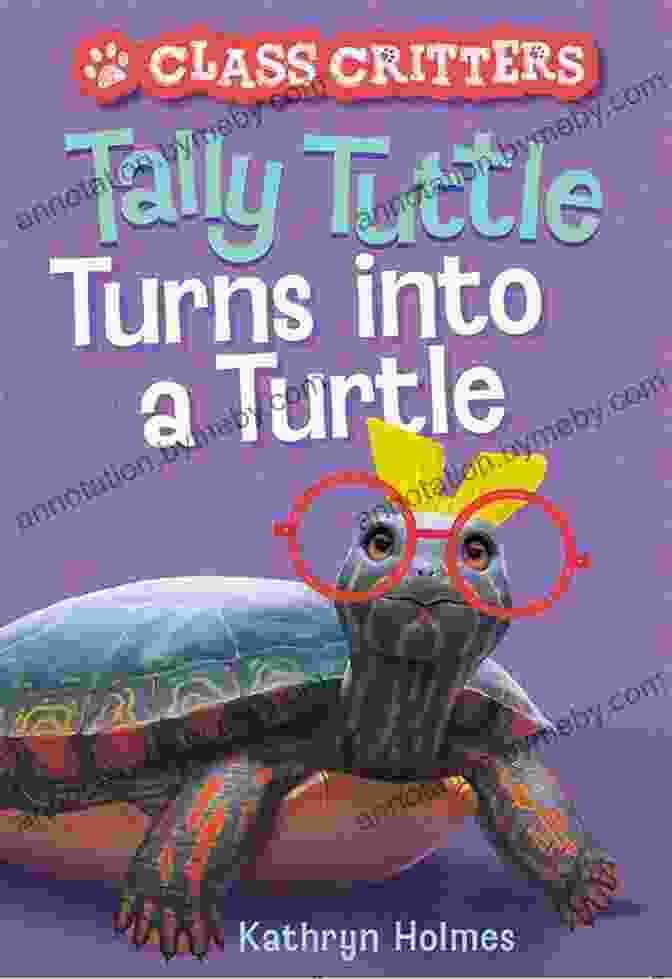 A Young Girl, Tally Tuttle, Transforming Into A Sea Turtle Surrounded By Other Turtle Class Critters Tally Tuttle Turns Into A Turtle (Class Critters #1)