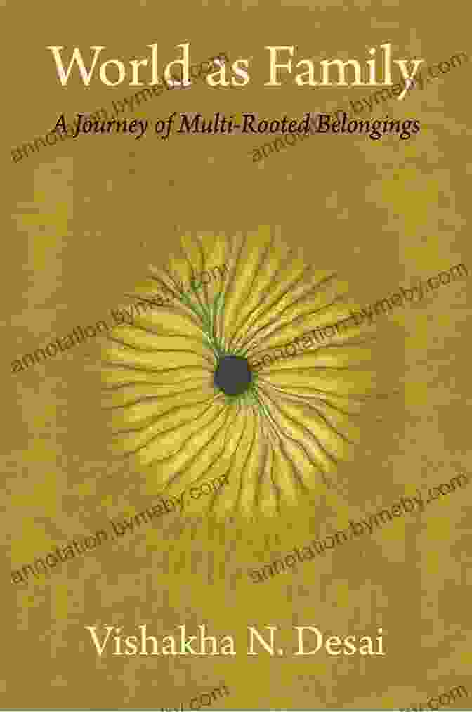 Book Cover Of 'Journey Of Multi Rooted Belongings', Featuring A Vibrant Tapestry Of Colors And Symbols Representing Diverse Cultures World As Family: A Journey Of Multi Rooted Belongings