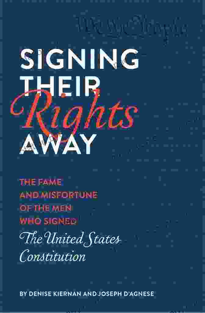 Book Cover Of Signing Their Rights Away Signing Their Rights Away: The Fame And Misfortune Of The Men Who Signed The United States Constitution