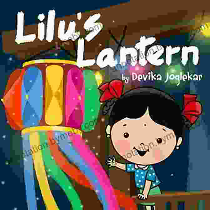 Cover Of 'Lilu Lantern' By Devika Joglekar, Featuring A Young Girl Holding A Glowing Lantern Lilu S Lantern Devika Joglekar