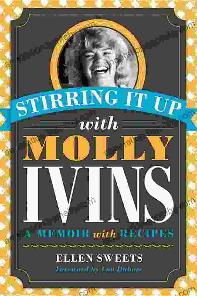 Cover Of Stirring It Up With Molly Ivins: A Literary Journey Into Wit, Wisdom, And Unforgettable Words Stirring It Up With Molly Ivins: A Memoir With Recipes