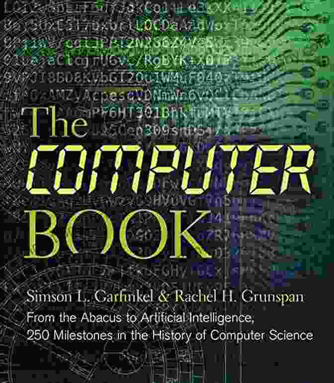 Cover Of The Book, 'From The Abacus To Artificial Intelligence' The Computer Book: From The Abacus To Artificial Intelligence 250 Milestones In The History Of Computer Science (Sterling Milestones)