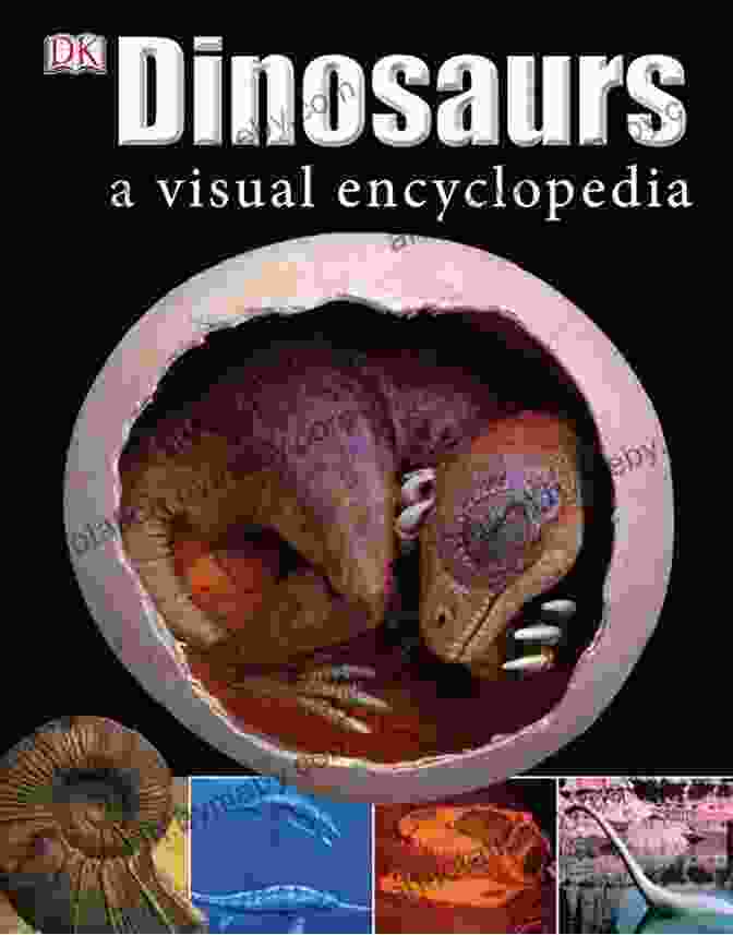 Dinosaurs Visual Encyclopedia By DK Dinosaurs: A Visual Encyclopedia DK