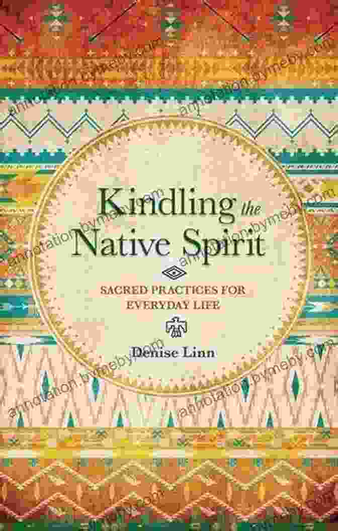 Empowering Indigenous Author Of 'Kindling The Native Spirit' Kindling The Native Spirit: Sacred Practices For Everyday Life