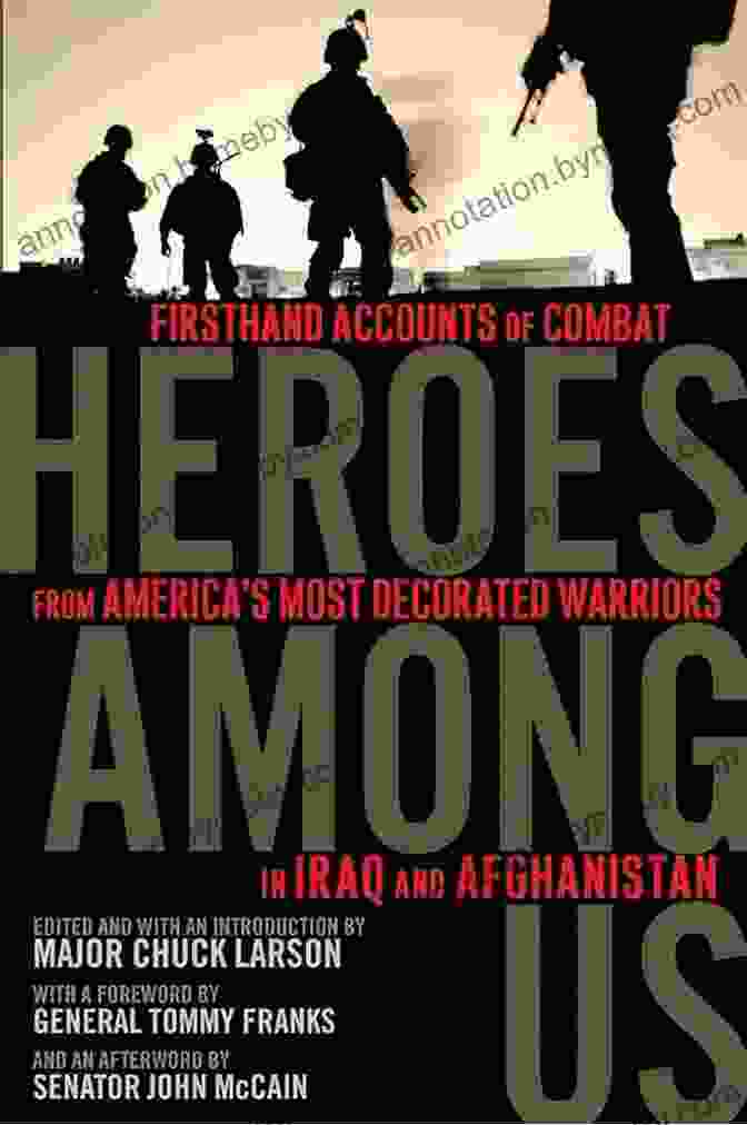 Firsthand Accounts Of Combat From America's Most Decorated Warriors In Iraq And Afghanistan Heroes Among Us: Firsthand Accounts Of Combat From America S Most Decorated Warriors In Iraq And Afghanistan