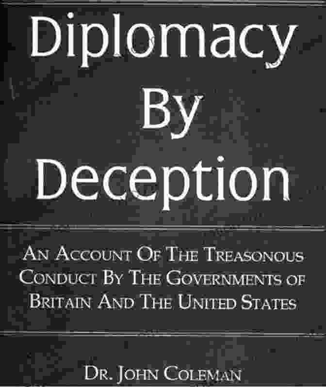 Historical Roots Of Deception In American Diplomacy The Dissent Channel: American Diplomacy In A Dishonest Age