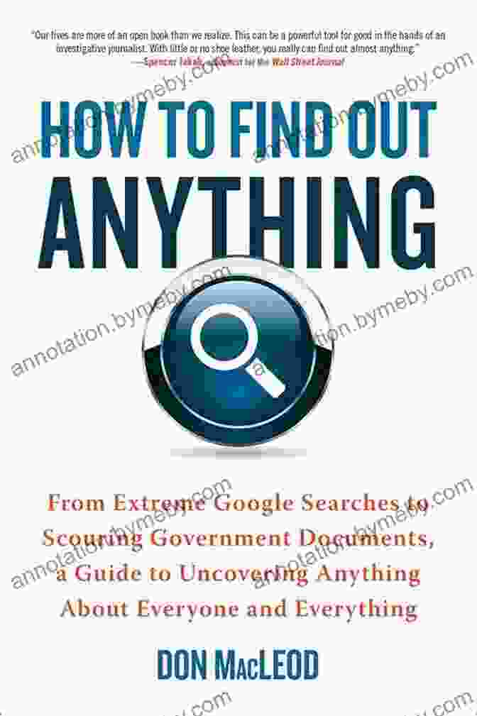 How To Find Out Anything Book Cover How To Find Out Anything: From Extreme Google Searches To Scouring Government Documents A Guide To Uncovering Anything About Everyone And Everything