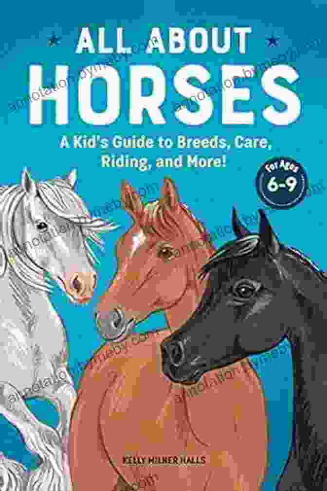 Kid Guide To Breeds Care Riding And More Coloring Activity Books All About Horses: A Kid S Guide To Breeds Care Riding And More (Kids Coloring Activity Books)