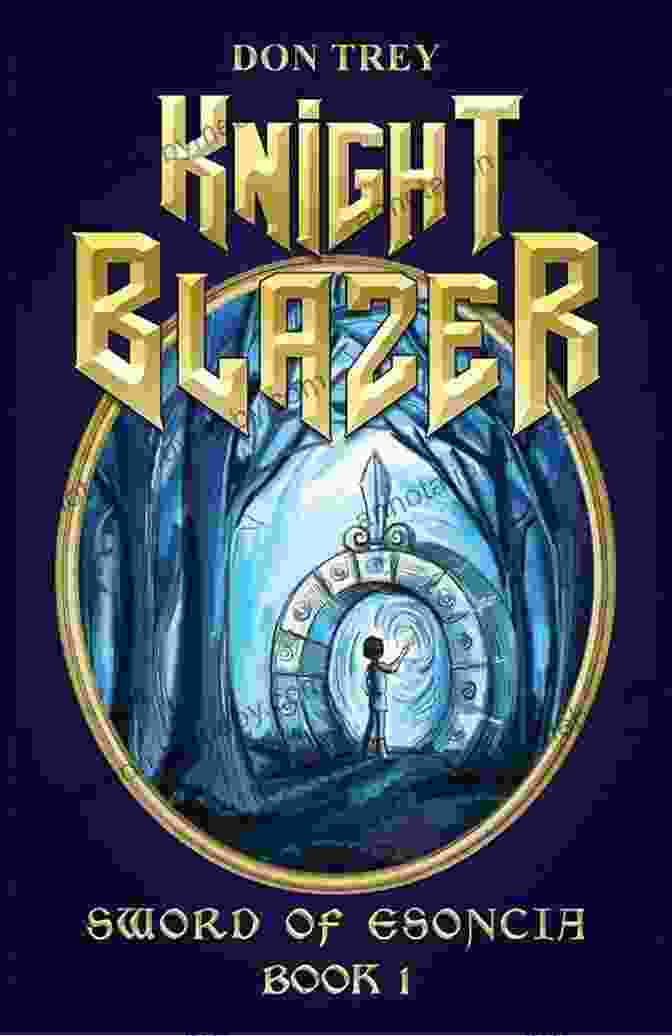 Knight Blazer: Sword Of Esoncia Book Cover Featuring A Knight Wielding A Glowing Sword Against A Backdrop Of A Castle And Mountains Knight Blazer: Sword Of Esoncia: 1