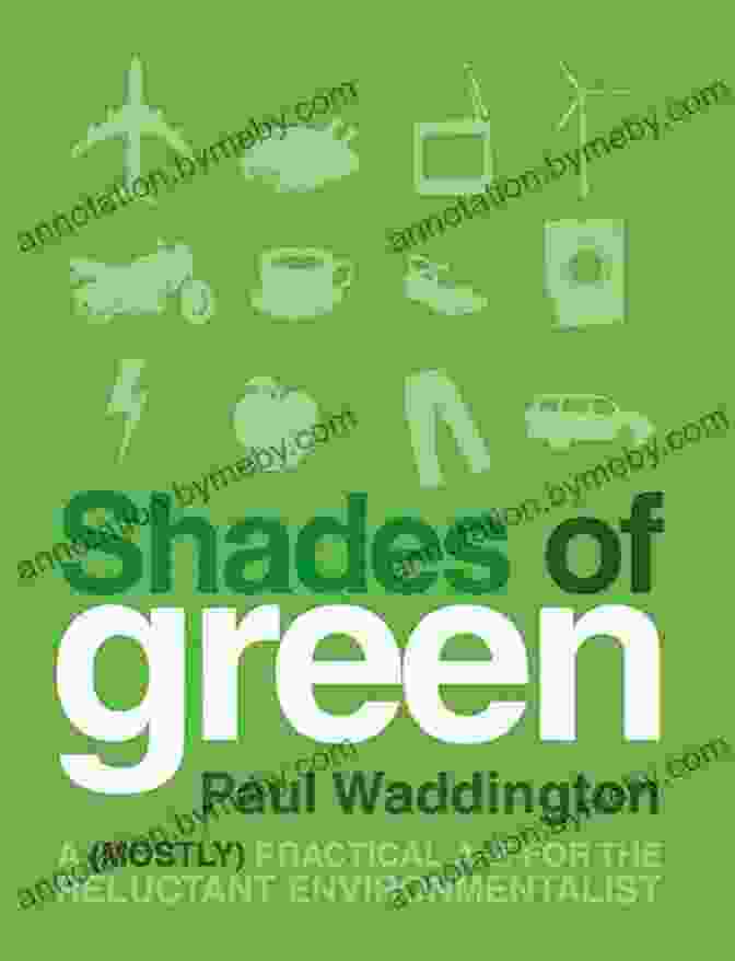 Mostly Practical For The Reluctant Environmentalist Shades Of Green: A (mostly) Practical A Z For The Reluctant Environmentalist