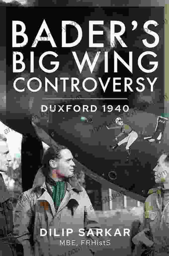 RAF Duxford Bader S Big Wing Controversy: Duxford 1940