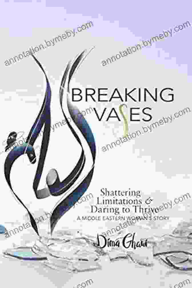 Shattering Limitations Book Cover By Middle Eastern Woman Author Breaking Vases: Shattering Limitations Daring To Thrive A Middle Eastern Woman S Story