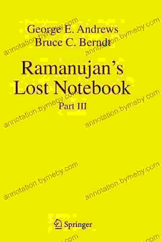 Srinivasa Ramanujan's Lost Notebook Part III, A Fascinating Glimpse Into The Mind Of A Mathematical Genius Ramanujan S Lost Notebook: Part III