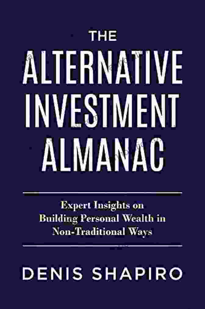 The Alternative Investment Almanac Book Cover The Alternative Investment Almanac: Expert Insights On Building Personal Wealth In Non Traditional Ways