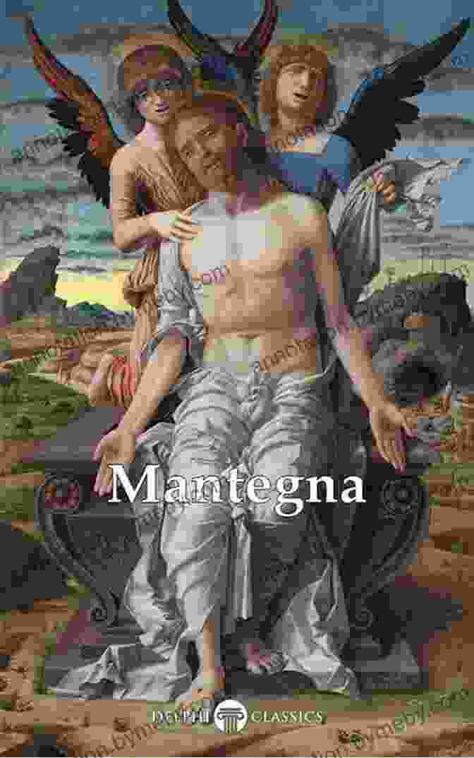 The Complete Paintings Of Andrea Mantegna Illustrated By Delphi Masters Of Art Delphi Complete Paintings Of Andrea Mantegna (Illustrated) (Delphi Masters Of Art 56)