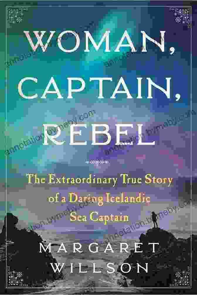 The Extraordinary True Story Of Daring Icelandic Sea Captain Woman Captain Rebel: The Extraordinary True Story Of A Daring Icelandic Sea Captain