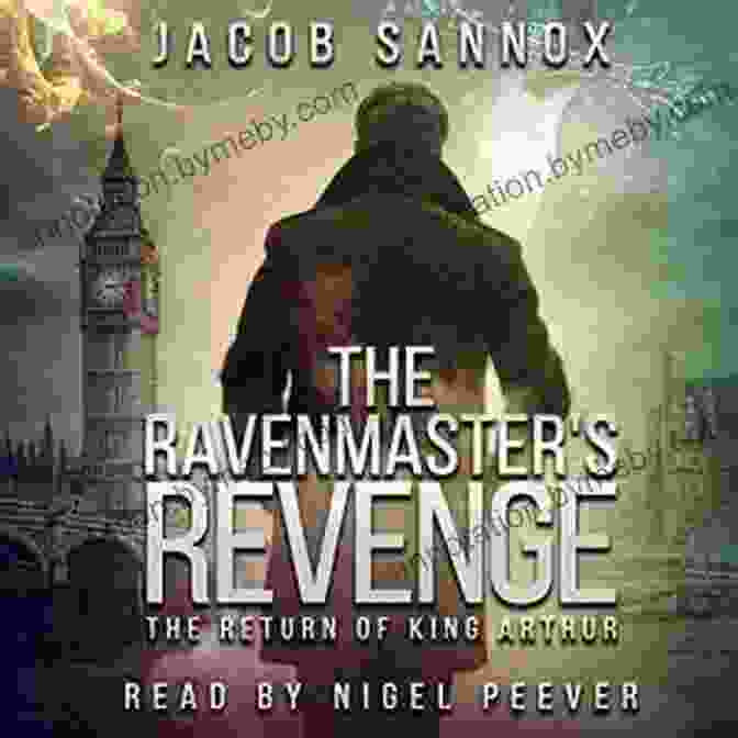 The Ravenmaster's Revenge Book Cover Featuring A Dark And Brooding Man With A Raven Perched On His Shoulder The Ravenmaster S Revenge: The Return Of King Arthur