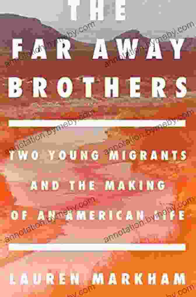 Two Young Migrants And The Making Of An American Life The Far Away Brothers: Two Young Migrants And The Making Of An American Life