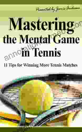 Mastering the Mental Game in Tennis: 11 Tips for Winning More Tennis Matches