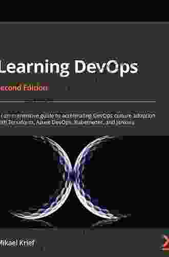 Learning DevOps: A comprehensive guide to accelerating DevOps culture adoption with Terraform Azure DevOps Kubernetes and Jenkins 2nd Edition