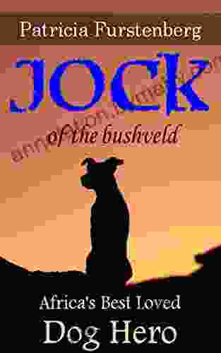 Jock Of The Bushveld: Africa S Best Loved Dog Hero (Africa S Bravest Creatures 3)