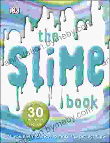 The Slime Book: All You Need To Know To Make The Perfect Slime