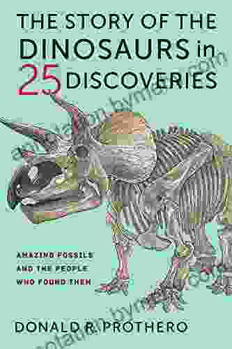 The Story of the Dinosaurs in 25 Discoveries: Amazing Fossils and the People Who Found Them