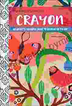 Anywhere Anytime Art: Crayon: An Artist S Colorful Guide To Drawing On The Go