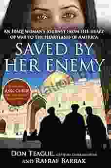 Saved by Her Enemy: An Iraqi woman s journey from the heart of war to the heartland of America