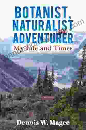 Botanist Naturalist and Adventurer: My Life and Times