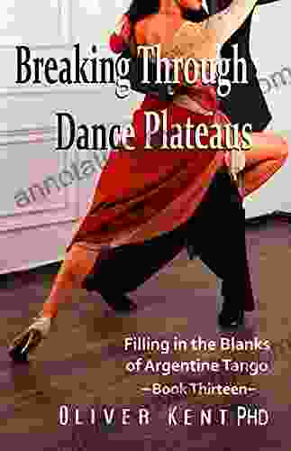 Breaking Through Dance Plateaus: Filling In The Blanks Of Argentine Tango