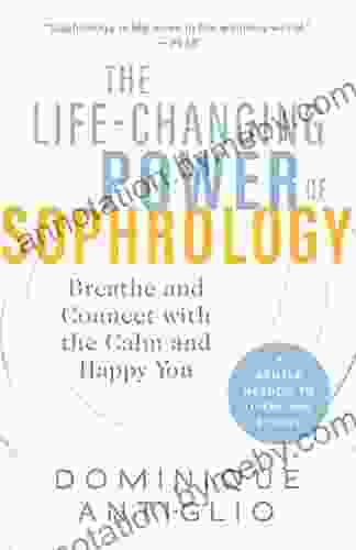 The Life Changing Power of Sophrology: Breathe and Connect with the Calm and Happy You