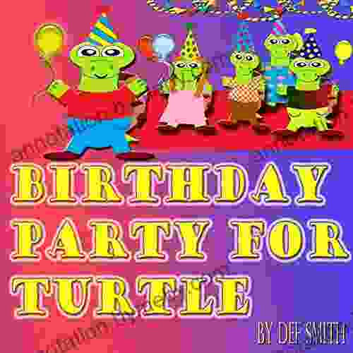 Birthday Party For Turtle: A Rhyming Birthday Picture For Children Perfect For Birthdays Or Any Special Day