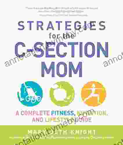 Strategies For The C Section Mom: A Complete Fitness Nutrition And Lifestyle Guide