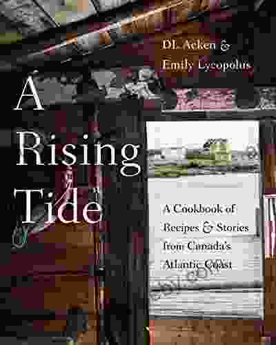 A Rising Tide: A Cookbook Of Recipes And Stories From Canada S Atlantic Coast