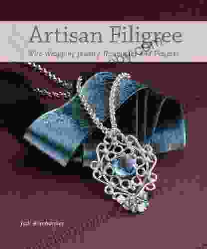 Artisan Filigree: Wire Wrapping Jewelry Techniques and Projects