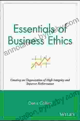 Essentials Of Business Ethics: Creating An Organization Of High Integrity And Superior Performance (Essentials 47)