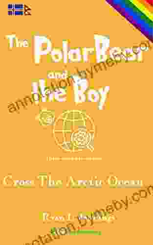 The Polar Bear And The Boy: Cross The Arctic Ocean (The Rainbow Travellers 3)