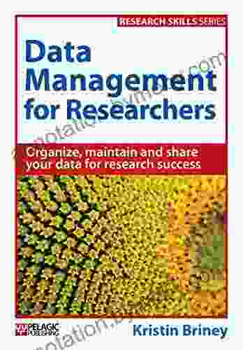 Data Management For Researchers: Organize Maintain And Share Your Data For Research Success (Research Skills)