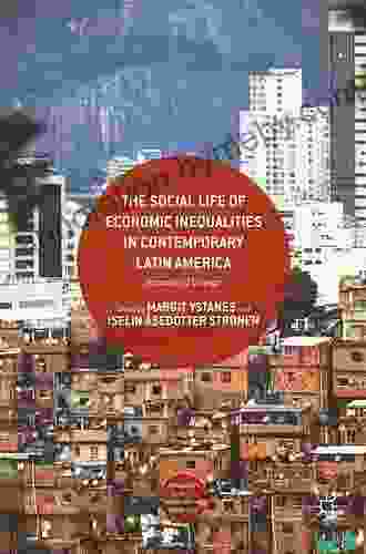 The Social Life Of Economic Inequalities In Contemporary Latin America: Decades Of Change (Approaches To Social Inequality And Difference)