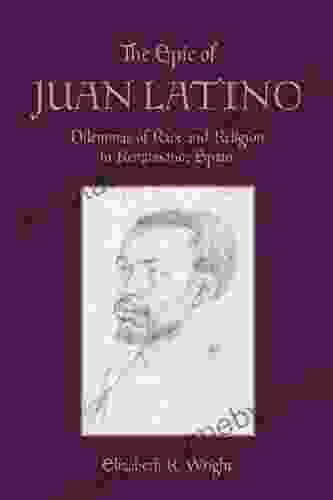 The Epic Of Juan Latino: Dilemmas Of Race And Religion In Renaissance Spain (Toronto Iberic)