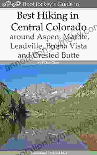 Best Hiking In Central Colorado Around Aspen Marble Leadville Buena Vista And Crested Butte: Revised And Expanded 2024