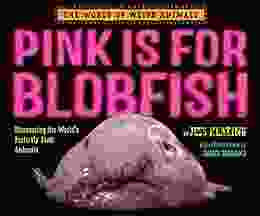 Pink Is For Blobfish: Discovering the World s Perfectly Pink Animals (The World of Weird Animals)