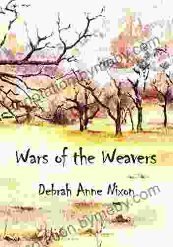 Wars Of The Weavers Debrah Anne Nixon