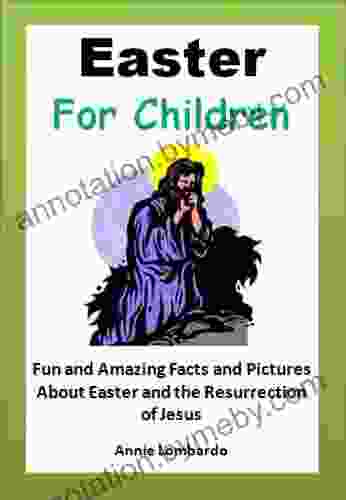 Easter for Children Fun and Amazing Facts and Pictures About Easter and the Resurrection of Jesus