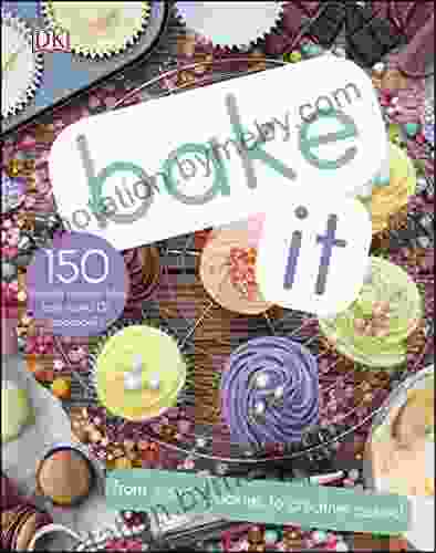 Bake It: More Than 150 Recipes For Kids From Simple Cookies To Creative Cakes