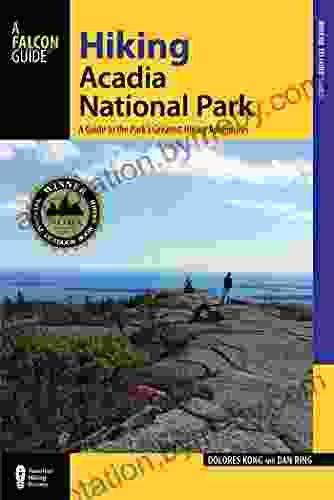 Hiking Acadia National Park: A Guide To The Park S Greatest Hiking Adventures (Regional Hiking Series)