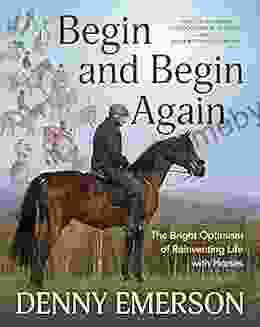 Begin and Begin Again: The Bright Optimism of Reinventing Life with Horses