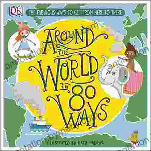 Around The World In 80 Ways: The Fabulous Inventions That Get Us From Here To There