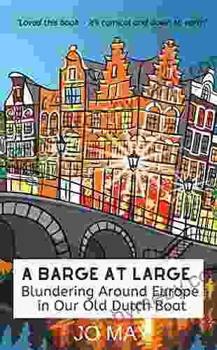 A Barge at Large: Blundering around Europe in our old Dutch boat (The At Large 2)